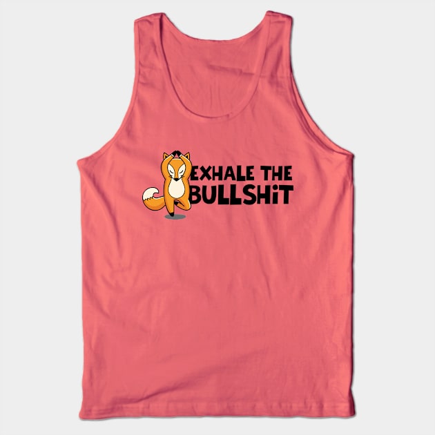 EXHALE THE BULLSHIT Tank Top by EdsTshirts